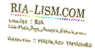 ria-lism.com/vocalist:RIA/club-music,pops,acoustic,ethnic,etc.../illustration:MASAKAZU YAMASHIRO